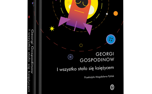 „I wszystko stał się księżycem", Georgi Gospodinow, Wydawnictwo Literackie, tłum. Magdalena Pytlak
