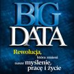 „Big data. Rewolucja, która zmieni nasze myślenie, pracę i życie” V. Mayer-Schónberger K. Cukier MTB