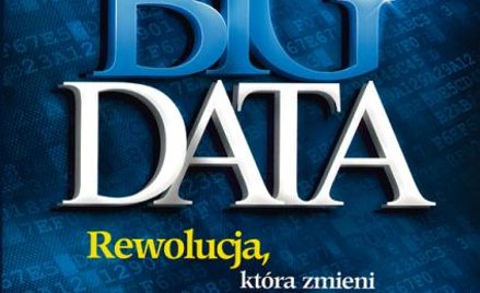 „Big data. Rewolucja, która zmieni nasze myślenie, pracę i życie” V. Mayer-Schónberger K. Cukier MTB