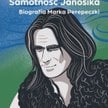 „Samotność Janosika. Biografia Marka Perepeczki”, Marek Szymański, wyd. Rebis