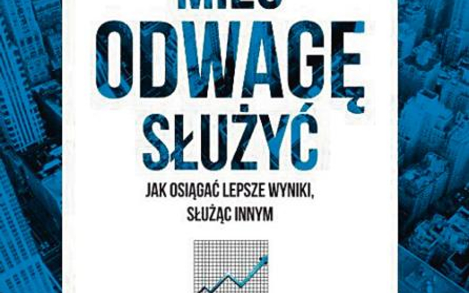 Cheryl Bachleder, "Mieć odwagę służyć Jak osiągnąć lepsze wyniki, służąc innym", Wydawnictwo Studio 