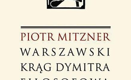 Piotr Mitzner, „Warszawski krąg Dymitra Fiłosofowa”, Wydawnictwo UKSW, 2015