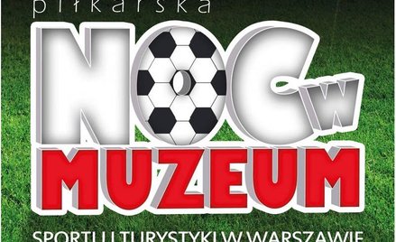 Piłkarska "Noc Muzeów"