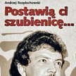 Andrzej Rozpłochowski - Postawią ci szubienicę - fragment