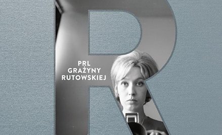 „PRL Grażyny Rutowskiej”, oprac. Łukasz Karolewski NAC, Warszawa 2015