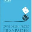 Nassim Taleb Zwiedzeni przez przypadek Tajemnicza rola losowości w życiu i w rynkowej grze Zysk i S-