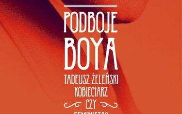 Jarosław Molenda, „Podboje Boya. Tadeusz Żeleński – kobieciarz czy feminista?", wydawnictwo Bellona.