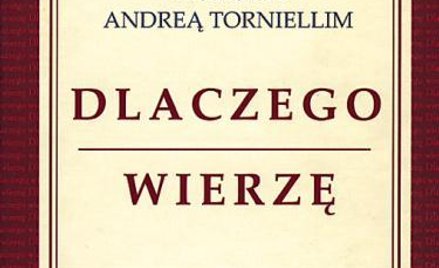 Vittorio Messori w rozmowie z Andreą Torniellim "Dlaczego wierzę. Życie jako dowód wiary", Wydawnict