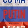 Michel Eltchaninoff, "Co ma Putin w głowie?", Wydawnictwo Studio EMKA Warszawa 2015