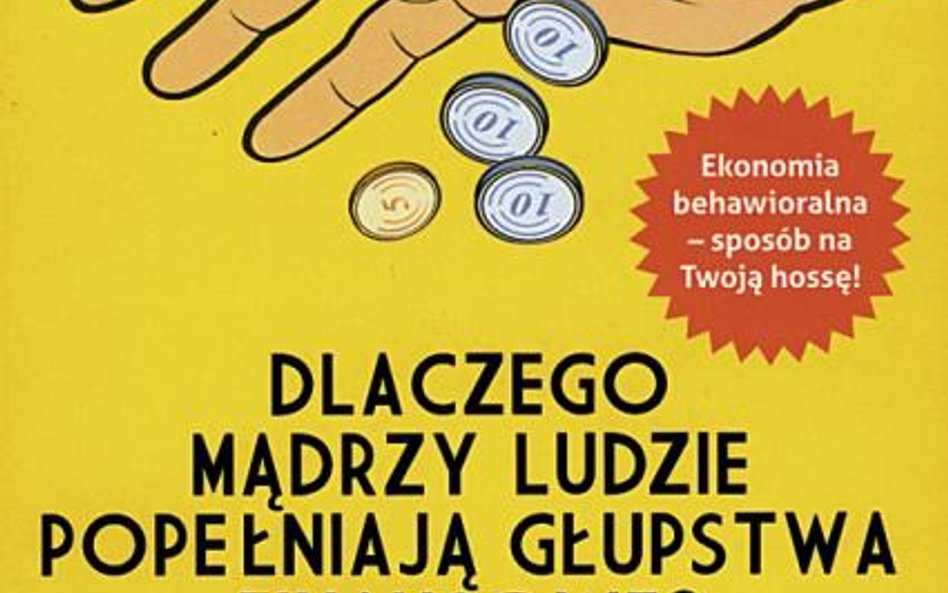 „Dlaczego mądrzy ludzie popełniają głupstwa finansowe? Przestań marnować pieniądze i zarabiaj napraw