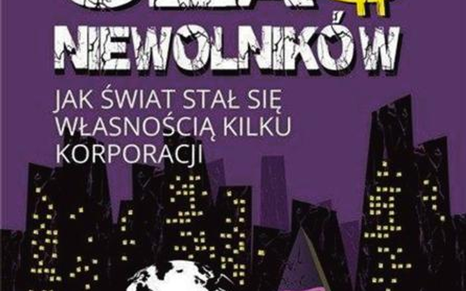 Józef Białek Czas niewolników Jak świat stał się własnością kilku korporacji Wydawnictwo Wektory Wro