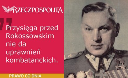 Kombatanci: przysięga przed Rokossowskim nie da uprawnień