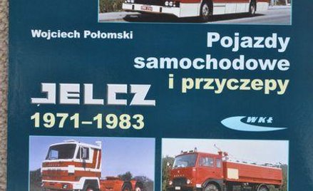 Wojciech Połomski „Jelcz 1971 – 1983. Pojazdy samochodowe i przyczepy", WKiŁ 2011