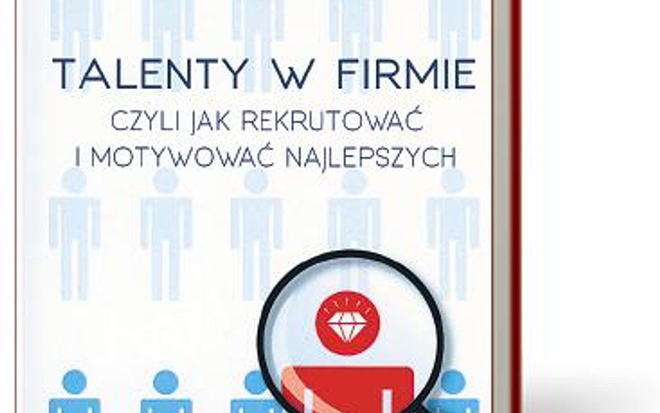 „Talenty w firmie, czyli jak rekrutować i motywować najlepszych”, Wojciech Daniecki, PWN