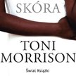 Toni Morrison, „Skóra”, przeł. Jolanta Kozak, Świat Książki, 2016 – e-book za 19,90 zł na: nexto.pl