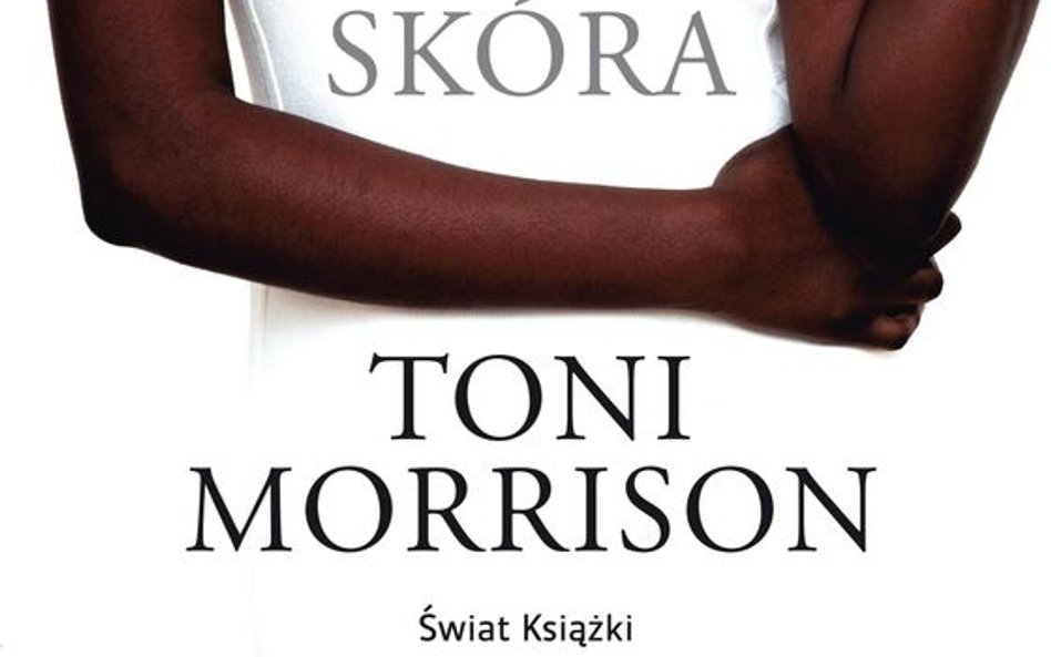 Toni Morrison, „Skóra”, przeł. Jolanta Kozak, Świat Książki, 2016 – e-book za 19,90 zł na: nexto.pl