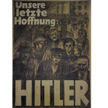 „Nasza ostatnia nadzieja: Hitler” – plakat wyborczy NSDAP, kwiecień 1932 r. W połowie lat trzydziest