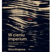Wira Ahejewa: Kulisy ukraińsko-rosyjskiej wojny kulturowej