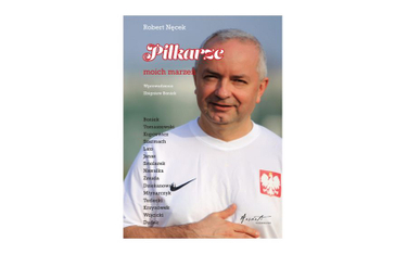 „Piłkarze moich marzeń”, Robert Nęcek, Wydawnictwo Arsarti Kraków 2020