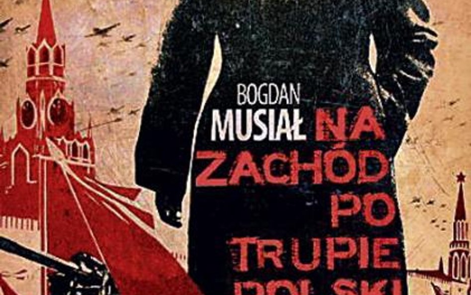 Bogdan Musiał, Na zachód po trupie Polski, wydawnictwo Prószyński i S-ka Warszawa 2009