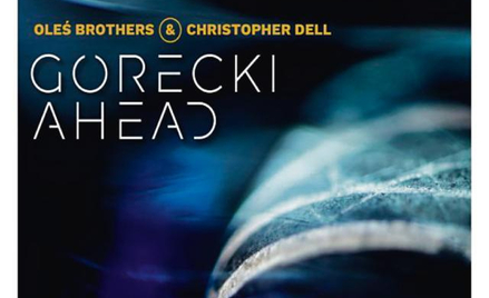 Oleś Brothers & Christopher Dell, „Górecki Ahead", Audio Cave.