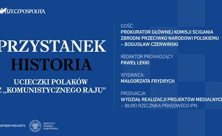 Podcast „Przystanek Historia”: Ucieczki Polaków z ,,komunistycznego raju”