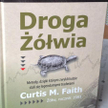 Droga Żółwia. Metody, dzięki którym zwykli ludzie stali się legendarnymi traderami; Curtis M. Faith,