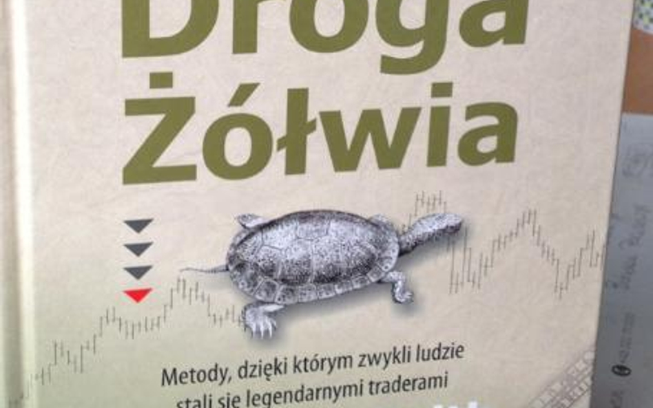 Droga Żółwia. Metody, dzięki którym zwykli ludzie stali się legendarnymi traderami; Curtis M. Faith,