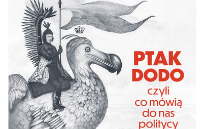 „Ptak Dodo, czyli co mówią do nas politycy”, Michał Rusinek, Znak