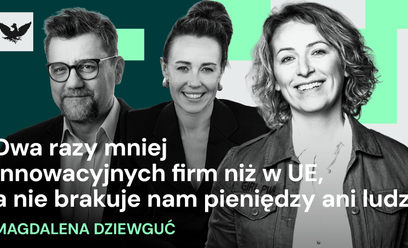 Podcast „Polska w pracy": Magdalena Dziewguć o tym, dlaczego Polska świetnie wdraża, a słabo wymyśla