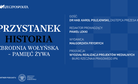 Podcast „Przystanek Historia”: Huta Pieniacka. „Wszyscy ci ludzie zostali zabici”