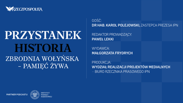 Podcast „Przystanek Historia”: Huta Pieniacka. „Wszyscy ci ludzie zostali zabici”