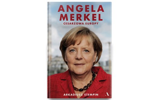 Arkadiusz Stempin „Angela Merkel. Cesarzowa Europy", wyd. Agora, Warszawa 2021