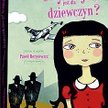 „Czy wojna jest dla dziewczyn?” Paweł Beręsewicz, Il. Olga Reszelska, Wyd. Literatura, Łódź 2010