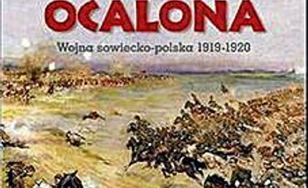 Andrzej Nowak; Ojczyzna ocalona. Wojna sowiecko-polska 1919 – 1920; Biały Kruk Kraków 2010