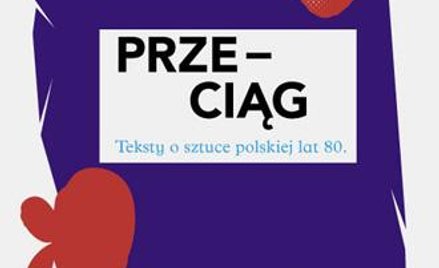Anda Rottenberg o sztuce lat 80.