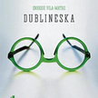 „Dublineska”, Enrique Vila-Matas, przeł. Katarzyna Okrasko, W.A.B. Warszawa 2015.