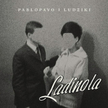 Pablopavo i Ludziki: Ladinola czyli roztańczona miłość