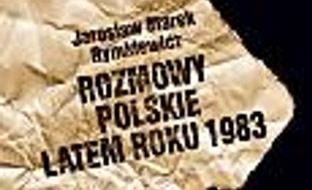 Jarosław M. Rymkiewicz, Rozmowy Polskie Latem roku 1983, Oficyna Wydawnicza Volumen/Bellona, 2009
