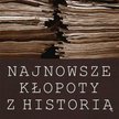Piotr Gontarczyk, Najnowsze kłopoty z historią, Zysk i S-ka, Poznań 2013