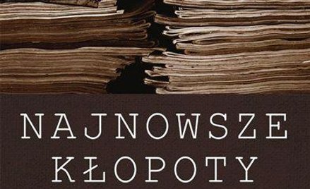 Piotr Gontarczyk, Najnowsze kłopoty z historią, Zysk i S-ka, Poznań 2013