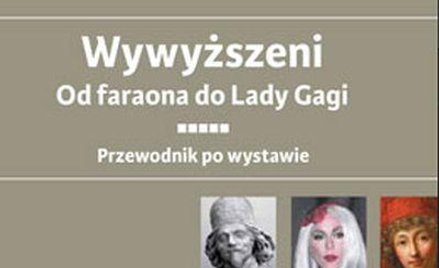 Wywyższeni. Od faraona do Lady Gagi