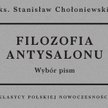 „Filozofia antysalonu”, Ks. Stanisław Chołoniewski, Fundacja Augusta hrabiego Cieszkowskiego, Warsza
