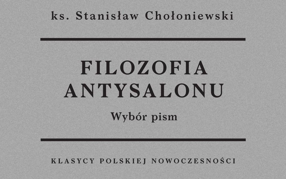 „Filozofia antysalonu”, Ks. Stanisław Chołoniewski, Fundacja Augusta hrabiego Cieszkowskiego, Warsza