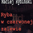 Maciej Rybiński, Ryba w czerwonej zalewie, LTW 2011