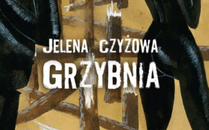 Jelena Czyżowa „Grzybnia”, przeł. Agnieszka Sowińska, Czarne, Wołowiec 2016