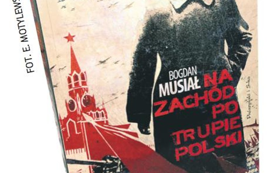 Bogdan Musiał, „Na Zachód po trupie Polski”, Prószyński i S-ka Warszawa 2009