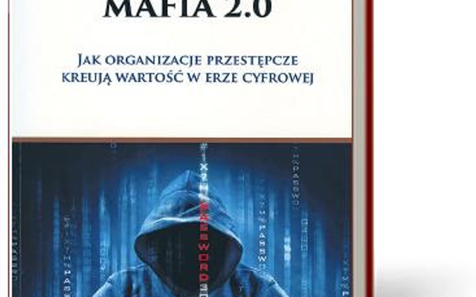„Mafia 2.0. Jak organizacje przestępcze kreują wartość w erze cyfrowej”, Wojciech Kurowski, Poltext