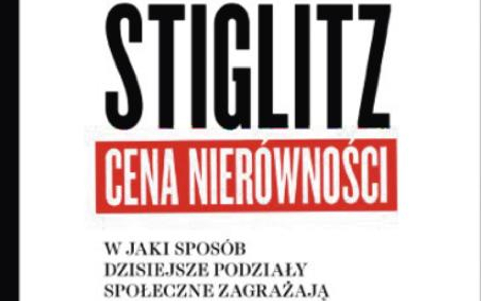 Joseph E. Stiglitz Cena nierówności; W jaki sposób dzisiejsze podziały społeczne zagrażają naszej pr