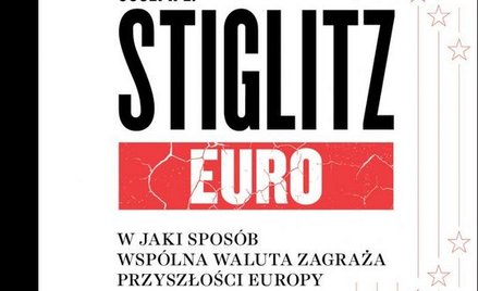 Joseph E. Stiglitz, Euro W jaki sposób wspólna waluta zagraża przyszłości Europy, Wydawnictwo Krytyk